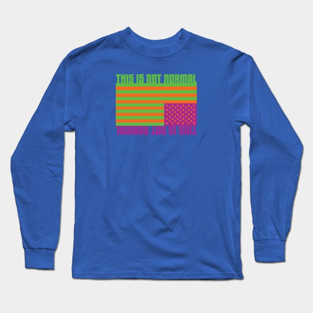 This Is Not Normal Long Sleeve T-Shirt by authenticamerican